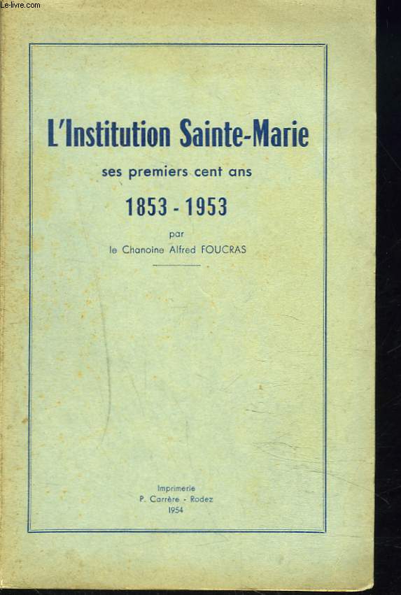 L'INSTITUTION SAINTE-MARIE. SES PREMIERS CENT ANS 1853-1953.