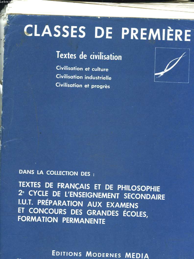 TEXTES DE CIVILISATION. CLASSES DE PREMIERE. CIVILISATION ET CULTURE / CIVILISATION INDUSTRIELLE / CIVILISATION ET PROGRES.