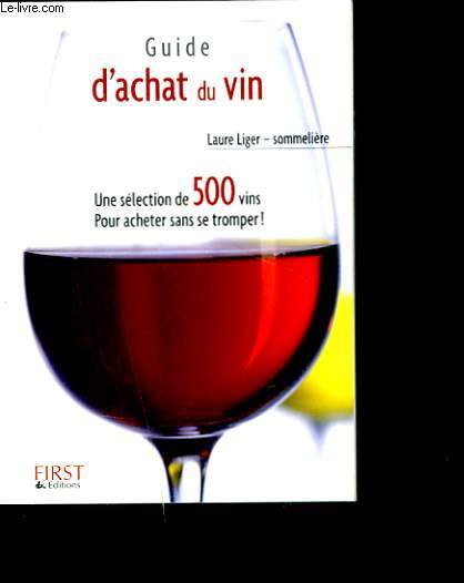 GUIDE D'ACHAT DU VIN. UNE SELECTION DE 500 VINS. POUR ACHETER SANS SE TROMPER.