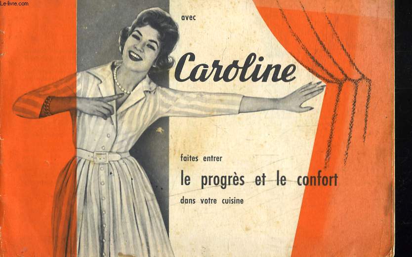 AVEC CAROLINE. FAITES ENTRER LE PROGRES ET LE CONFORT DANS VOTRE CUISINE.