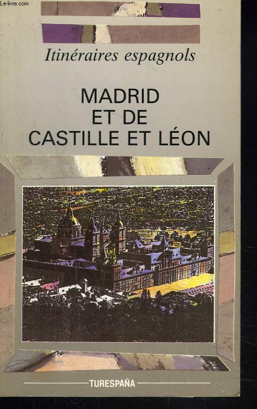 ITINERAIRES ESPAGNOLS. MADRID ET DE CASTILLE ET LEON