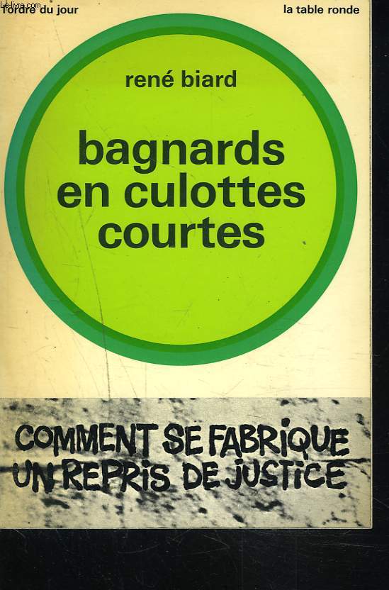 BAGNARDS EN CULOTTES COURTES. Comment se fabrique un repris de justice.