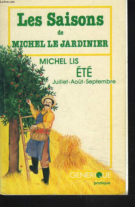 LES SAISONS DE MICHEL LE JARDINIER. ETE (JUILLET, AOT, SEPTEMBRE)