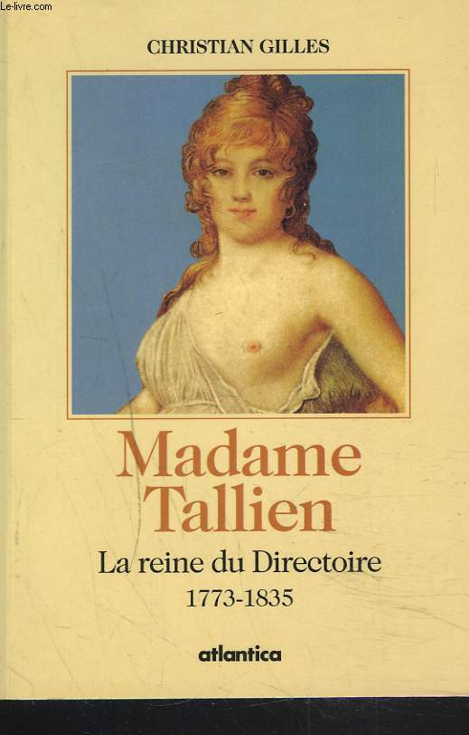 MADAME TALLIEN. LA REINE DU DIRECTOIRE 1773-1835.