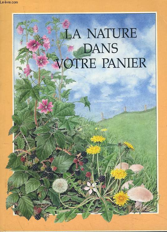 LA NATURE DANS VOTRE PANIER. LES PLANTES SAUVAGES COMESTIBLES.