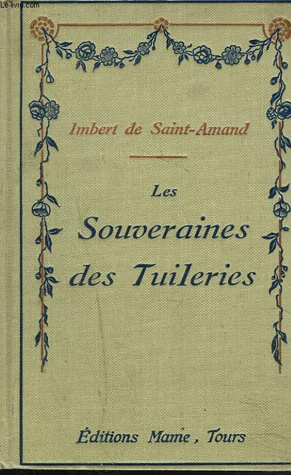 LES SOUVERAINES DES TUILERIES. HISTOIRE DU CHATEAU.