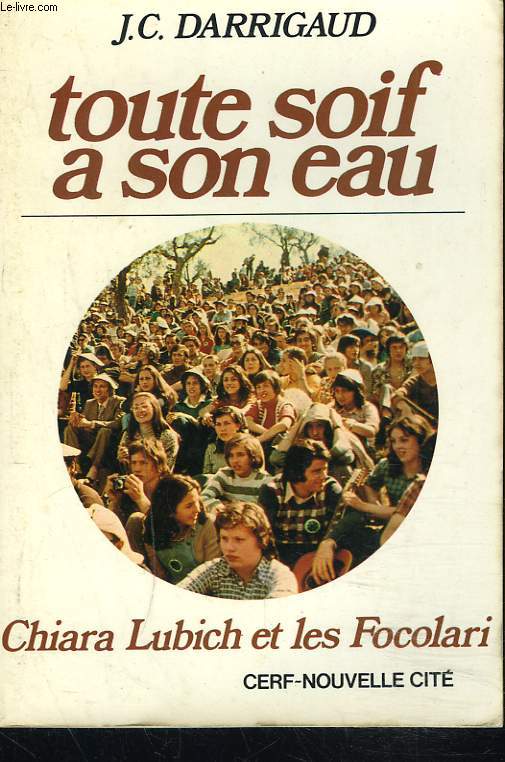 TOUTE SOIF A SON EAU. CHIARA LUBICH ET LES FOCOLARI.