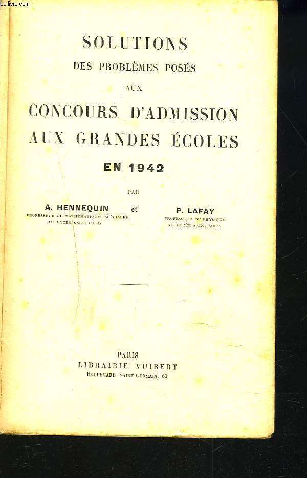 SOLUTIONS DES PROBLEMES POSES AUX CONCOURS D'ADMISSION AUX GRANDES ECOLES EN 1942.