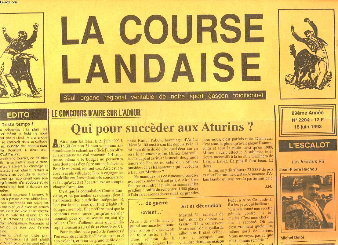 LA COURSE LANDAISE, SEUL ORGANE REGIONAL VERITABLE DE NOTRE SPORT GASCON TRADITIONNEL N2204, 18 JUIN 1993. LE CONCOURS D'AIRE SUR L'ADOUR / QUI POUR SUCCEDER AUX ATURINS ? / ...