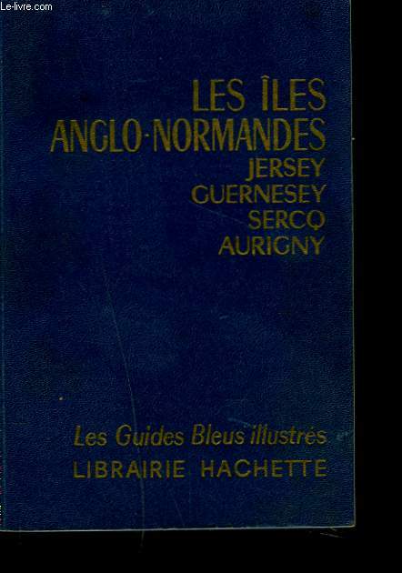 LES LES ANGLO-NORMANDES. JERSEY-GUERNESEY. SERCQ-AURIGNY.