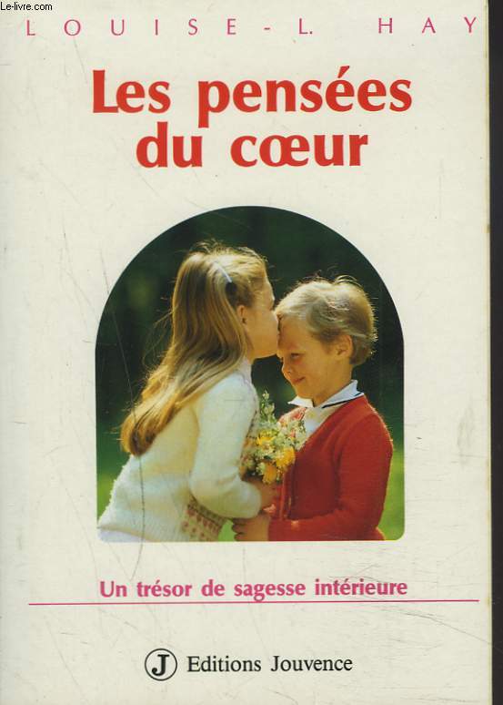 LES PENSEES DU COEUR. UN TRESOR DE SAGESSE INTERIEURE.