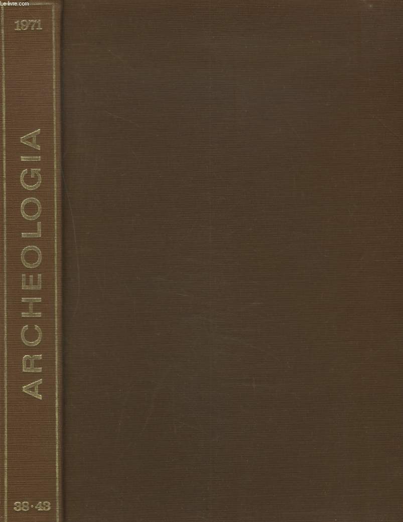 ARCHEOLOGIA. TRESORS DES AGES. ANNEE 1971. RELIEE, DU N38 AU N43. TRAVAUX ET DECOUVERTES DE L'ARCHEOLOGIE FRANCAISE / MONUMENTS DISPARUS / ART ET ARCHEOLOGIE DE L'ASIE / ANTIQUITES ET MOYEN AGE / ALGERIE ANTIQUE, TIDDIS / ....