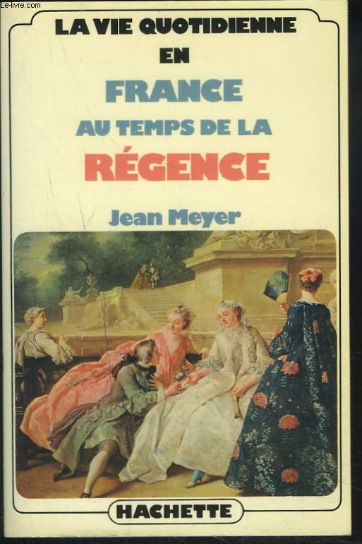 LA VIE QUOTIDIENNE EN FRANCE AU TEMPS DE LA REGENCE.