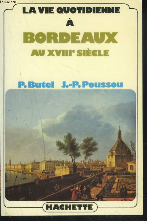 LA VIE QUOTIDIENNE  BORDEAUX AU XVIIIe SIECLE.