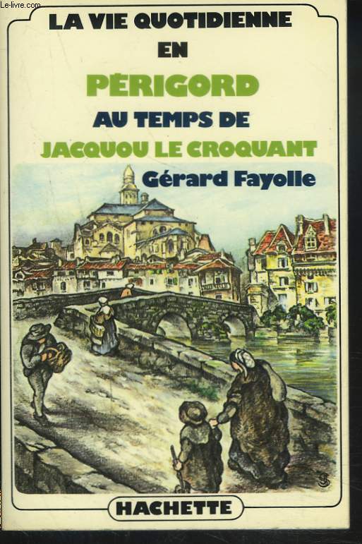 LA VIE QUOTIDIENNE AU TEMPS DE JACQUOU LE CROQUANT.