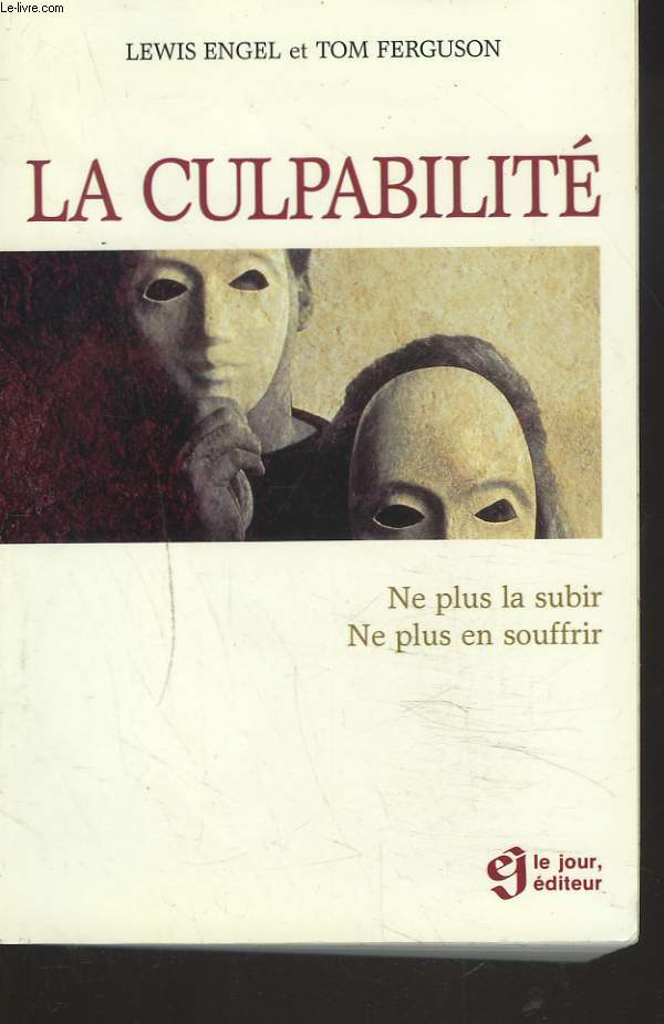 LA CULPABILITE. NE PLUS LA SUBIR. NE PLUS EN SOUFFRIR.