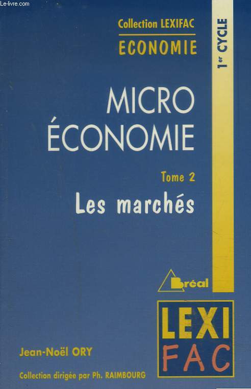 MICRO ECONOMIE. TOME 2. LES MARCHES. 1er CYCLE.