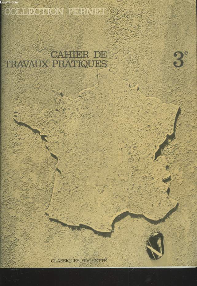 CAHIER DE TRAVAUX PRATIQUES 3e. COLLECTION PERNET. LA FRANCE - LES DEPARTEMENTS ET TERRITOIRES D'OUTRE-MER - LES ETATS AFRICAINS ET MALGACHE D'EXPRESSION FRANCAISE .