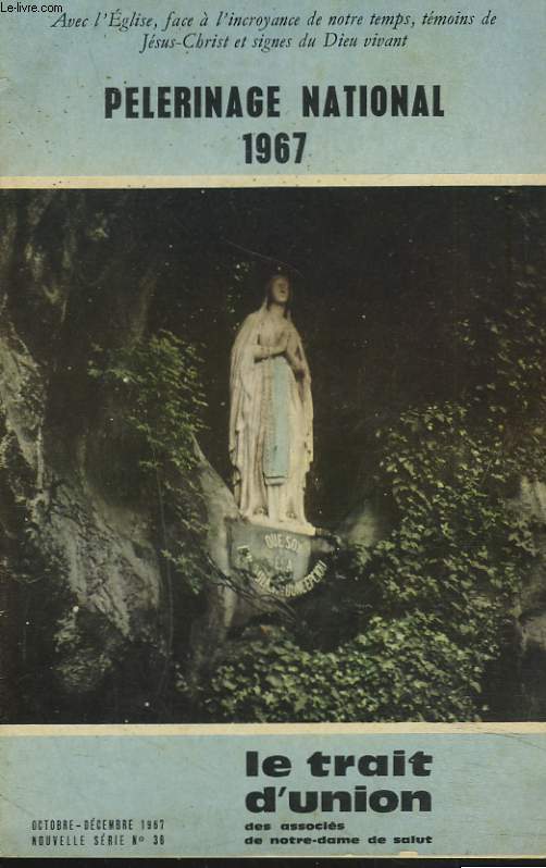 LE TRAIT D'UNION DES ASSOCIES DE NOTRE-DAME DE SALUT N36, OCT-DEC. 1967. PELERINAGE NATIONAL 1967.