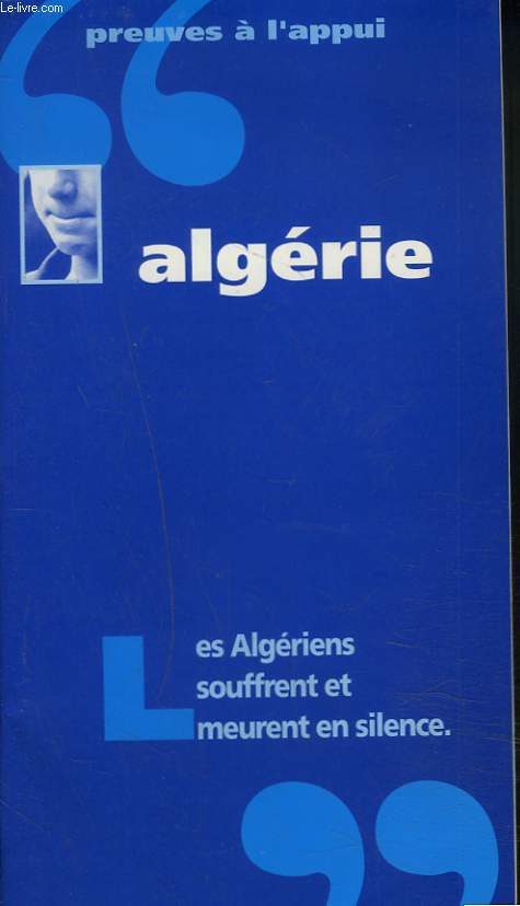 PREUVES A L'APPUI. ALGERIE. LES ALGERIENS SOUFFRENT ET MEURENT EN SILENCE.