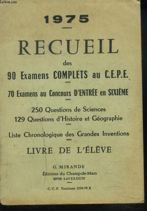 RECUEIL DES 90 EXAMENS COMPLETS AU C.E.P.E. 70 EXAMENS AU CONCOURS D'ENTREE EN 6e. ANNEE 1975. LIVRE DE L'ELEVE.