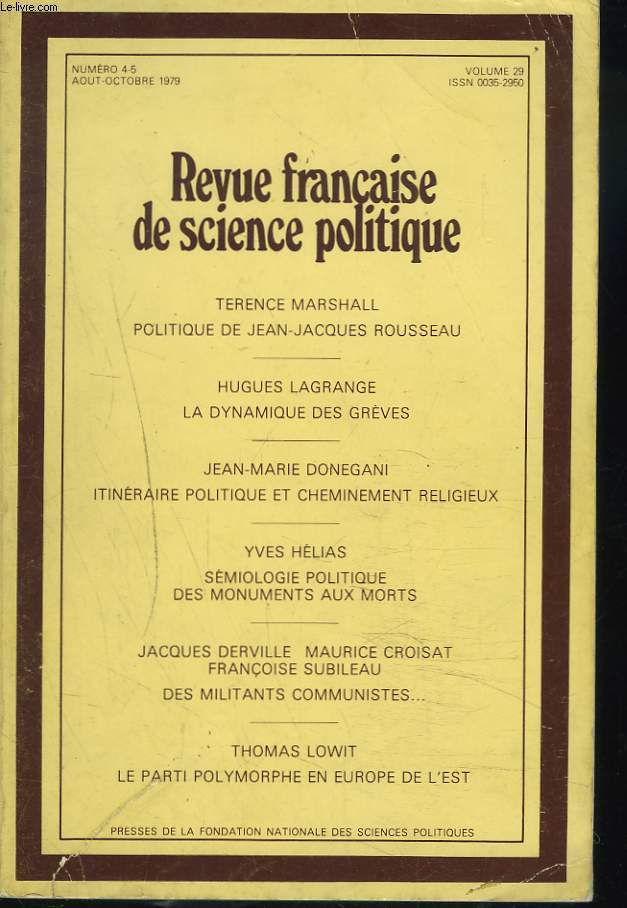REVUE FRANCAISE DE SCIENCE POLITIQUE N4-5, AOUT-OCTOBRE 1979. TERENCE MARSHALL, POLITIQUE DE JEAN6JACQUES ROUSSEAU / HUGUES LAGRANGE, LA DYNAMIQUE DES GREVES/ J.M. DONEGANI, ITINERAIRE POLITIQUE ET CHEMINEMENT RELIGIEUX/ YVES HELIAS, SEMIOLOGIE...