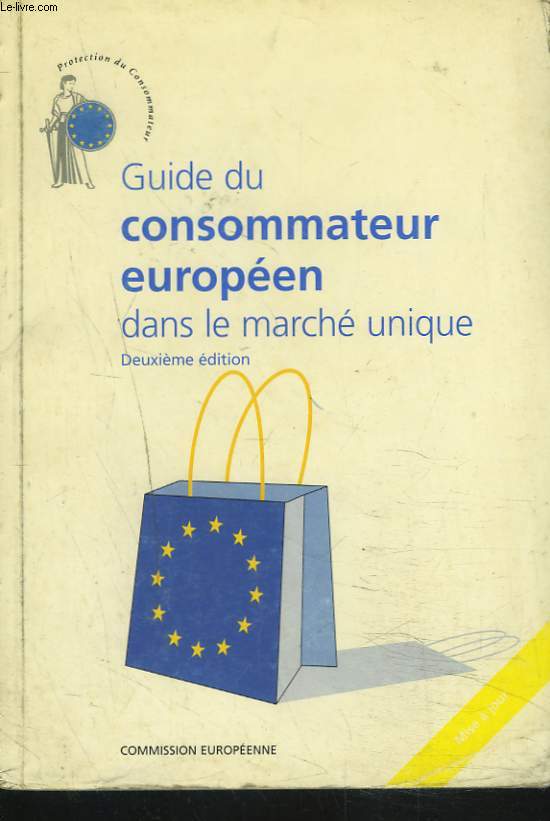 GUIDE DU CONSOMATEUR EUROPEEN DANS LE MARCHE UNIQUE. 2e dition.