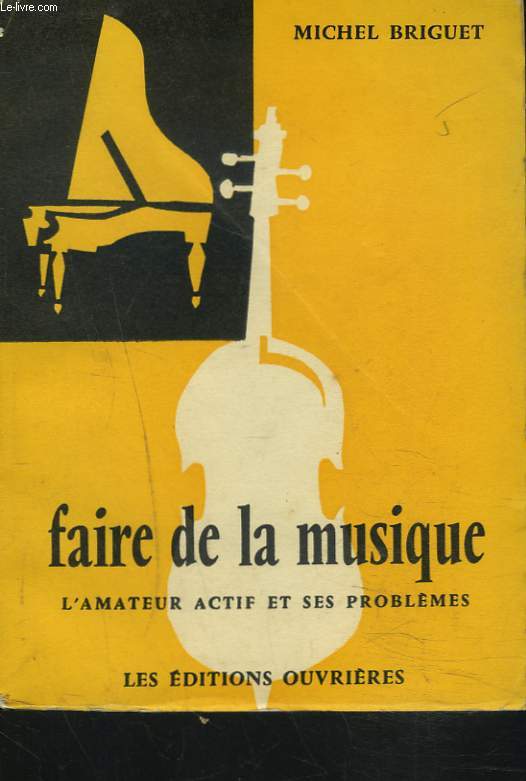 FAIRE DE LA MUSIQUE. L'AMATEUR ACTIF ET SES PROBLEMES.