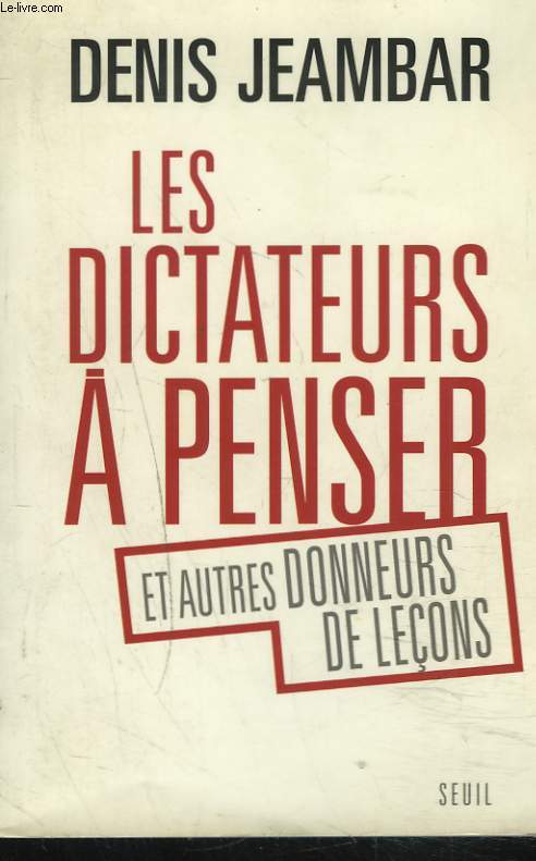 LES DICTATEURS A PENSER ET AUTRES DONNEURS DE LECONS.