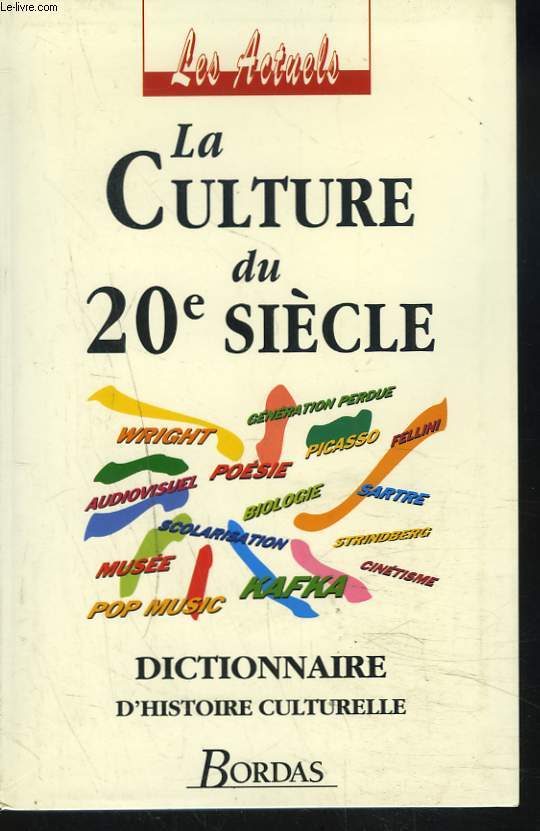 LA CULTURE DU 20e SIECLE. DICTIONNAIRE D'HISTOIRE CULTURELLE.