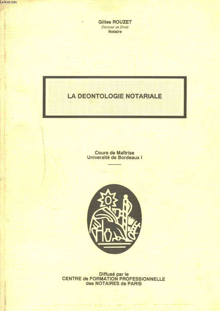 LA DEONTOLOGIE NOTARIALE. COURS DE MATRISE, UNIVERSITE DE BORDEAUX I.