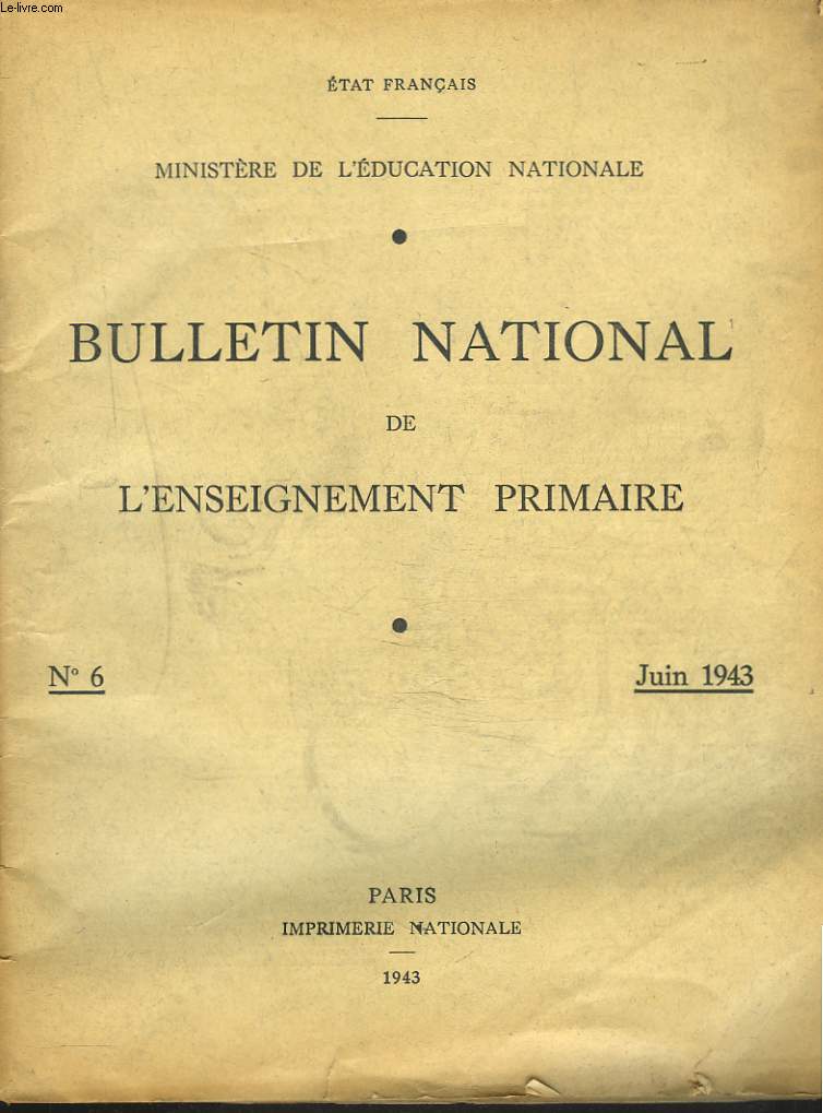 BULLETIN NATIONAL DE L'ENSEIGNEMENT PRIMAIRE N6, JUIN 1943. LES MURS QUI PARLENT par PAUL MORAND / LA VERITE SUR LES INSTITUTEURS par LE COUR GRAND-MAISON / DE L'ECOLE AU METIER / ...