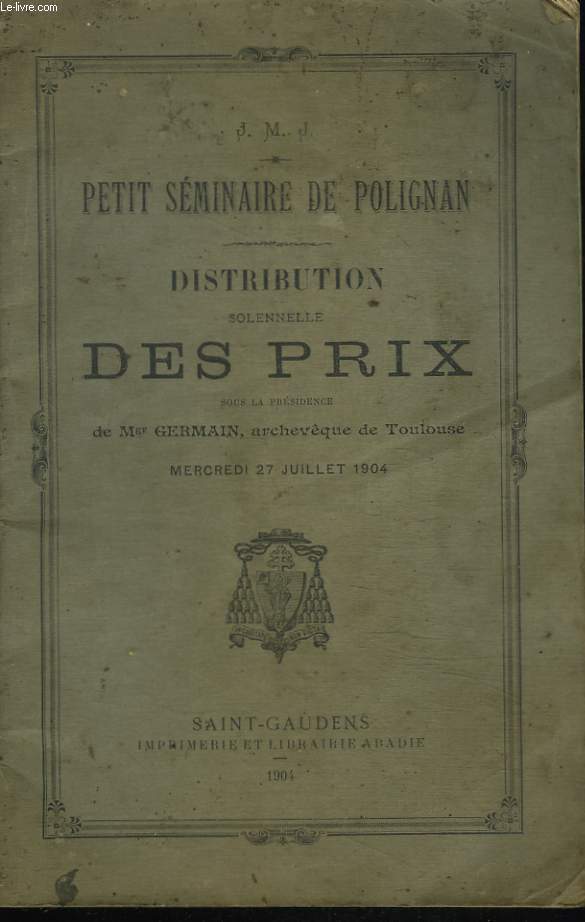 PETIT SEMINAIRE DE POLIGNAN. DISTRIBUTION SOLENNELLE DES PRIX MERCREDI 27 JUILLET 1904.
