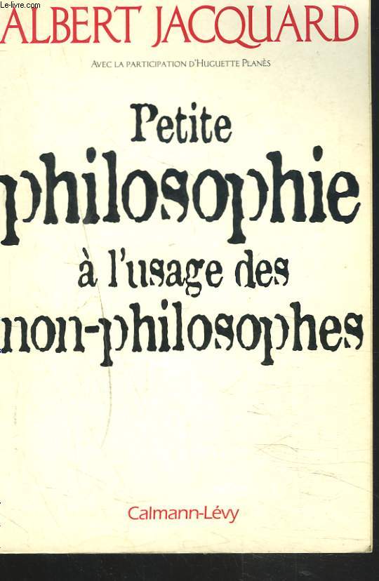 PETITE PHILOSOPHIE A L'USAGE DES NON-PHILOSOPHES