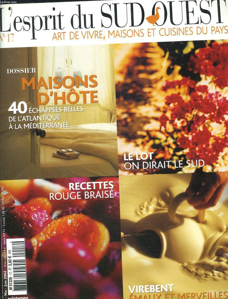 L'ESPRIT DU SUD OUEST, ART DE VIVRE, MAISONS ET CUISINES DU PAYS N17, PRINTEMPS 2002. DOSSIER MAISONS D'HOTES / LE LOT, ON DIRAIT LE SUD / RECETTE ROUGE BRAISE / VIREBENT, EMAUX ET MERVEILLES / ...