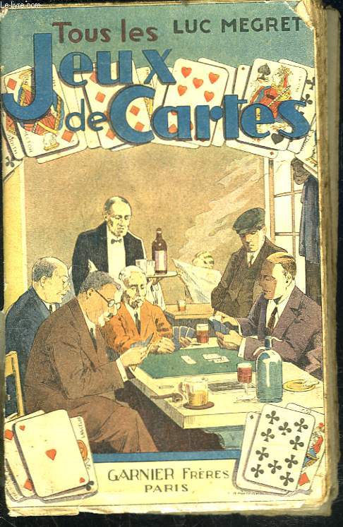 TOUS LE JEUX DE CARTES anciens et modernes avec la maniere de gagner a l'ecarte, a la manille et au poker, suivis de 21 jeux inedits et d'un tableau de la classification des cartes en cartomancie.