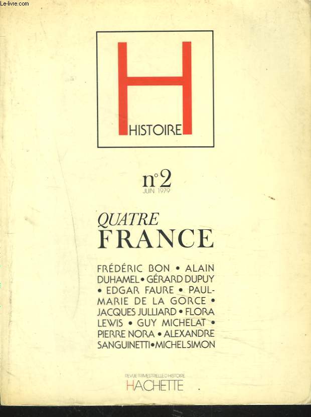 HISTOIRE, REVUE TRIMESTRIELLE D'HISTOIRE N2, JUIN 1979. QUATRE FRANCE. FREDERIC BON / ALAIN DUHAMEL/ GERARD DUPUY / EDGAR FAURE / PAUL-MARIE DE LA GORCE/ JACQUES JULLIARD / FLORA LEWIS / GUY MICHELAT /...