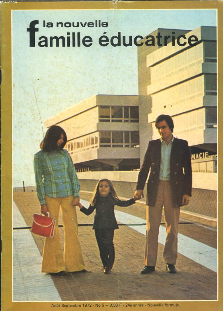 LA NOUVELLE FAMILLE EDUCATRICE N°6, AOÛT SEPTEMBRE 1972. REFLEXIONS SUR UNE RENTREE / CONSELS PRATIQUES SUR LE NOUVEAU PARENT D'ELEVE / LES METIERS DE A à Z / LE METIER DE PARENT / ...