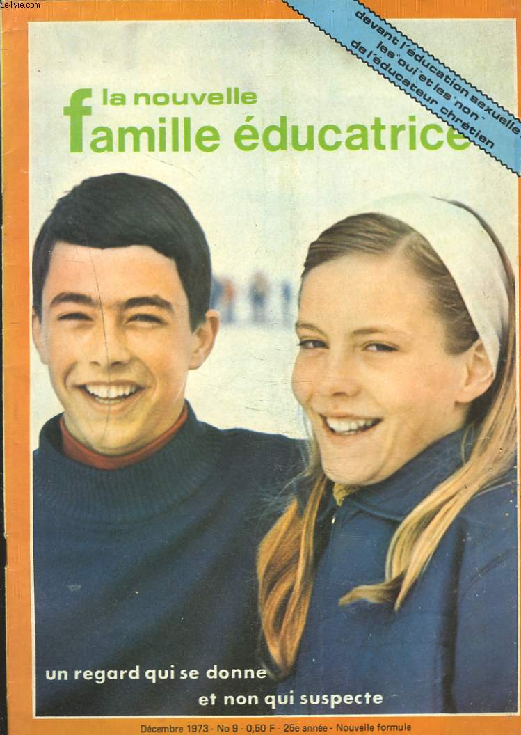 LA NOUVELLE FAMILLE EDUCATRICE N9, DECEMBRE 1973. UN REGARD QUI SE DONNE ET NON QUI SUSPECTE/ DEVANT L'EDUCATION SEXUELLE, LES OUI ET LES NON DE L4DUCATEUR CHRETIEN / ALLOCATION SCOLAIRE, UN CRI D'ALARME / LE POIDS DE L'HISTOIRE / CELEBRER NOL...