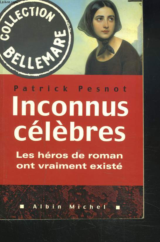 INCONNUS CELEBRES. LES HEROS DE ROMAN ONT VRAIMENT EXISTE.