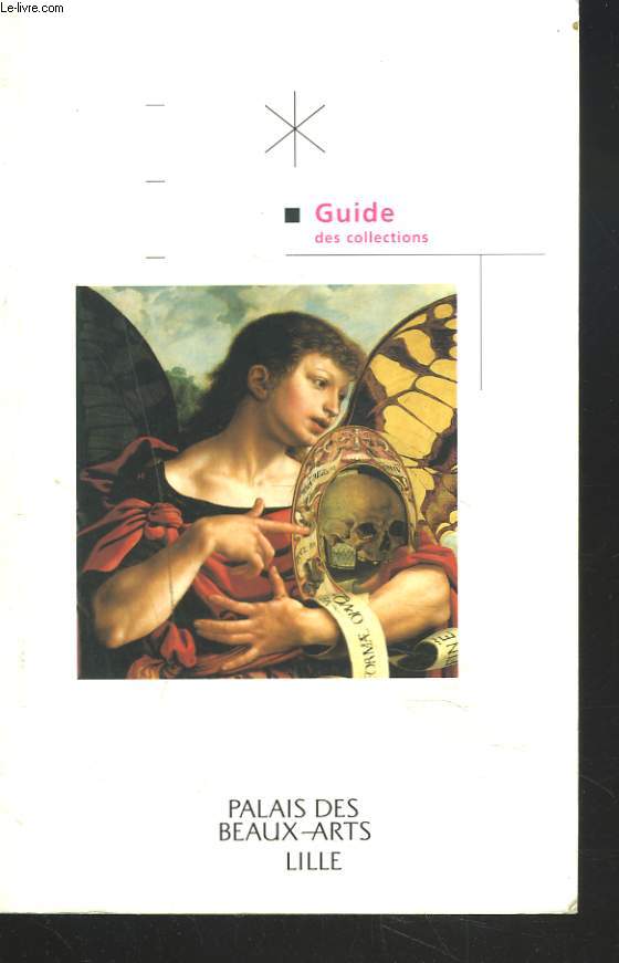GUIDE DES COLLECTIONS. PALAIS DES BEAUX ARTS DE LILLE.