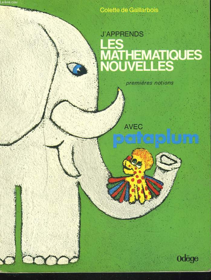 J'APPRENDS LES MATHEMATIQUES NOUVELLES. PREMIERES NOTIONS AVEC PATAPLUM.