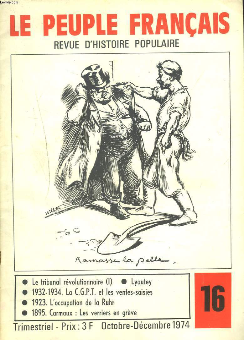 LE PEUPLE FRANCAIS, REVUE D'HISTOIRE POPULAIRE N16, OCTOBRE-DECEMBRE 1974. LE TRIBUNAL REVOLUTIONNAIRE/ LYAUTEY / 1932-1934, LA C.G.P.T. ET LES VENTES SAISIES / 1923, L'OCCUPATION DE LA RUHR / 1895, CARMAUX. LES VERRIERS EN GREVE.