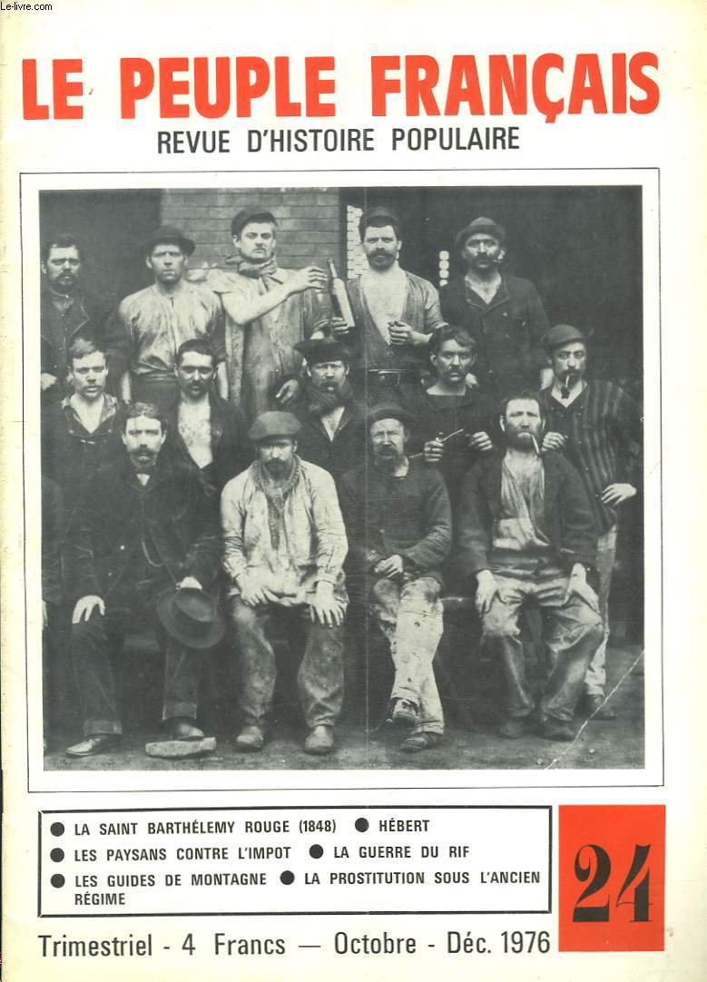 LE PEUPLE FRANCAIS, REVUE D'HISTOIRE POPULAIRE N24, OCT-DEC. 1976. LA SAINT BARTHELEMY ROUGE (1848) / HEBERT / LES PAYSANS CONTRE L'IMPOT / LA GUERRE DU RIF / LES GUIDES DE MONTAGNE / LA PROSTITUTION SOUS L'ANCIEN REGIME.