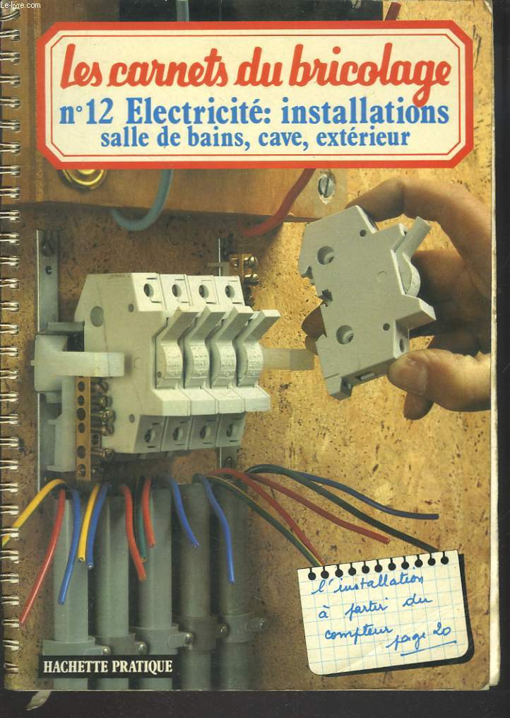 LES CARNETS DU BRICOLAGE N12. ELECTRICITE : INSTALLATIONS SALLE DE BAINS, CAVE, EXTERIEUR.