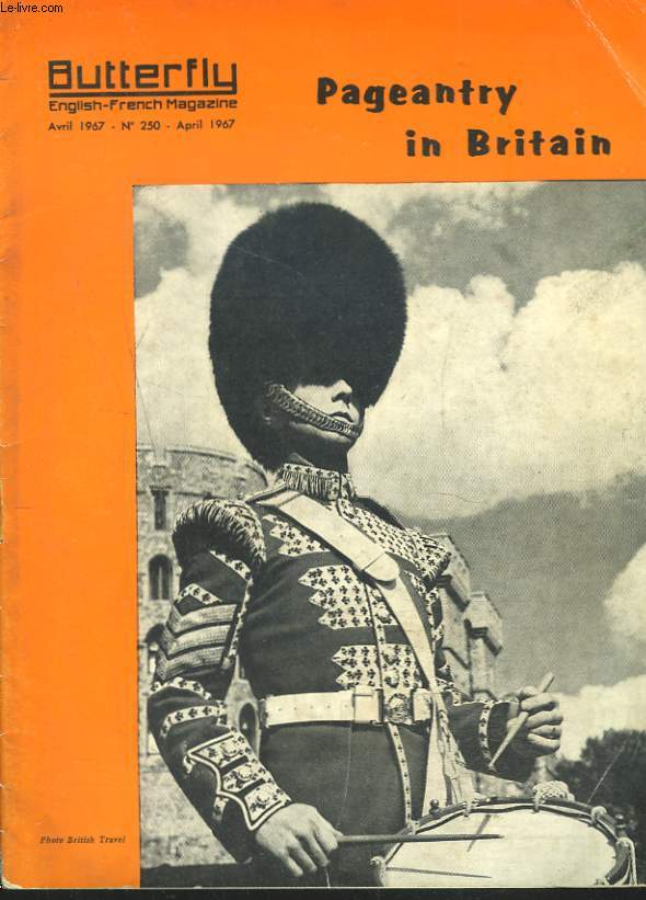 BUTTERFLY, ENGLISH-FRENCH MAGAZINE, N250, AVRIL 1967. PAGEANTRY IN BRITAIN/ L'OUVERTURE DU PARLEMENT / LA RELEVE DE LA GARDE / LE 