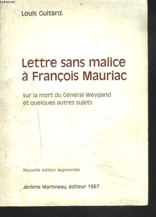LETTRE SANS MALICE A FRANCOIS MAURIAC. SUR LA MORT DU GENERAL WEYGAND ET QUELQUES AUTRES SUJETS.