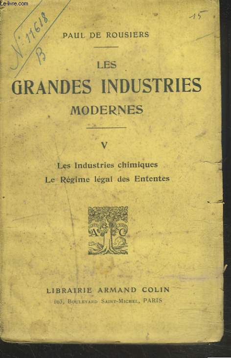 LES GRANDES INDUSTRIES MODERNES. TOME V. LES INDUSTRIES CHIMIQUES. LE REGIME LEGAL DES ENTENTES.