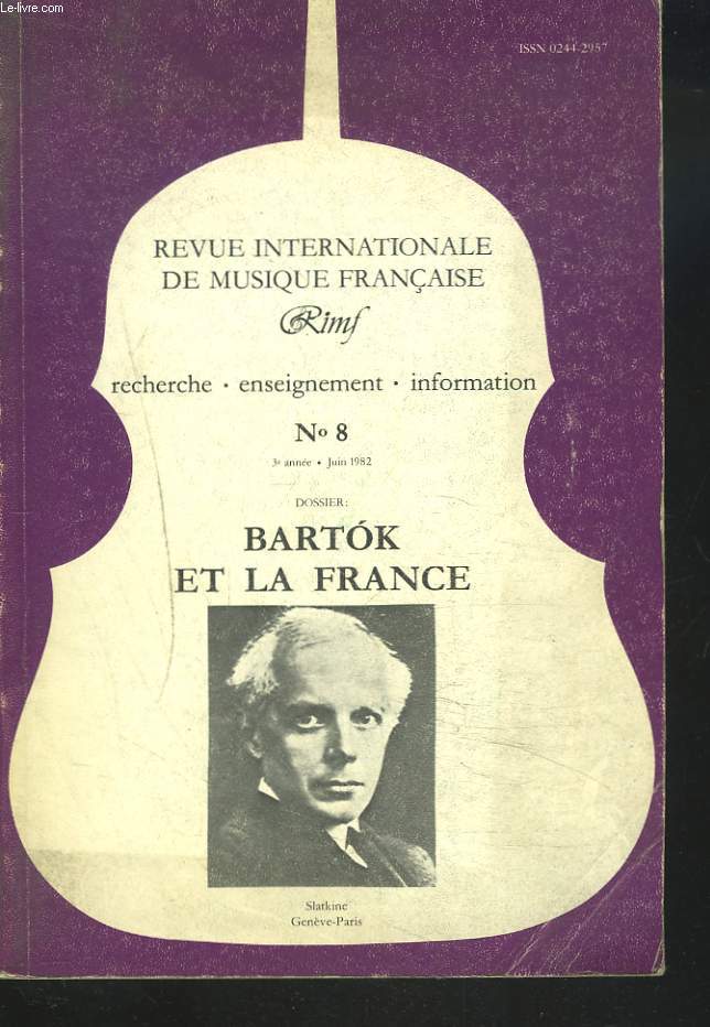 REVUE INTERNATIONALE DE MUSIQUE FRANCAISE, RECHERCHE, ENSEIGNMENT, FORMATION N8, 3e ANNEE, JUIN 1982. DOSSIER : BARTOK ET LA FRANCE.