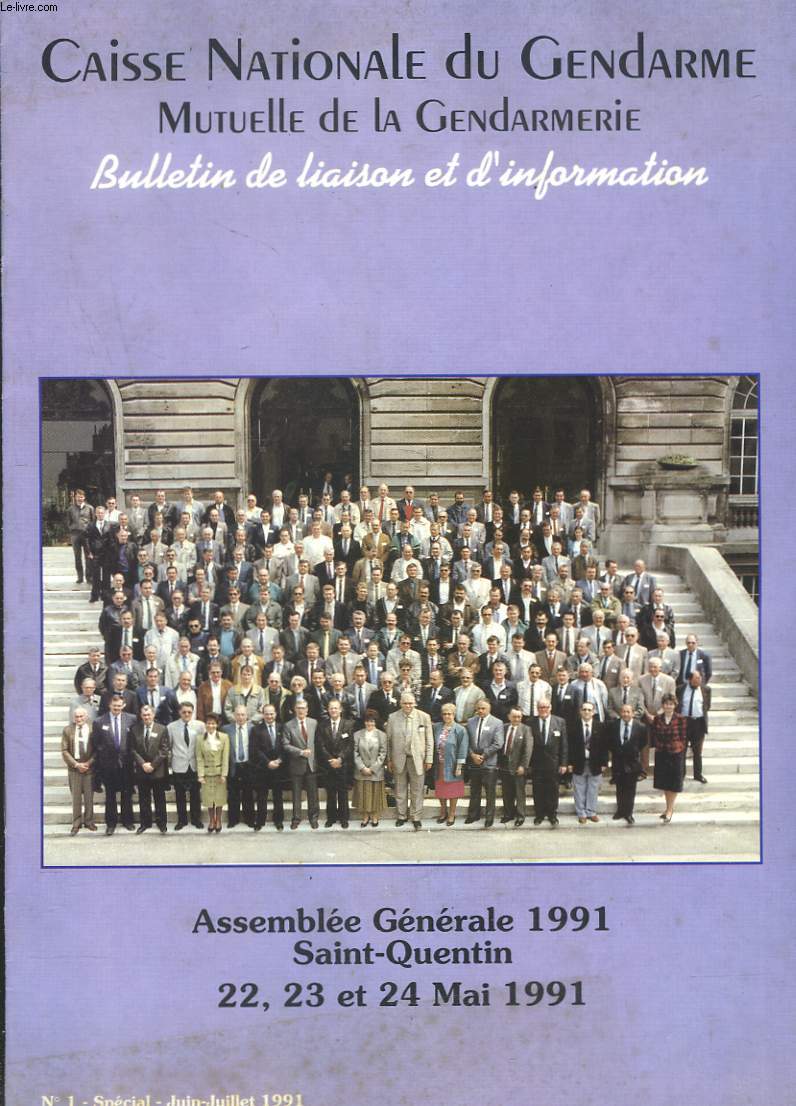 BULLETIN DE LIAISON ET D'INFORMATION DE LA CAISSE NATIONALE DU GENDARME, N1, SPECIAL JUIN-JUILLET 1991. ASSEMBLEE GENERALE A SAINT-QUENTIN. 22-24 MAI 1991.